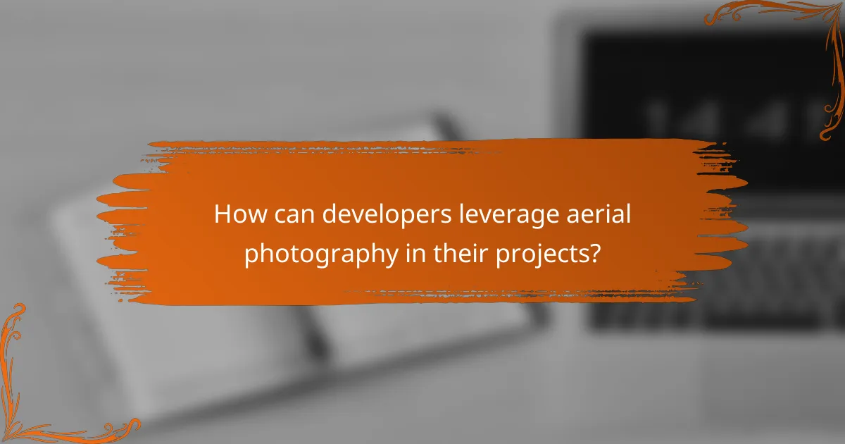 How can developers leverage aerial photography in their projects?