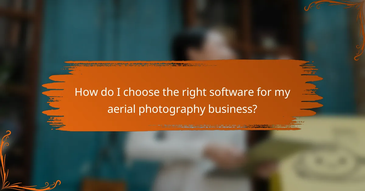 How do I choose the right software for my aerial photography business?