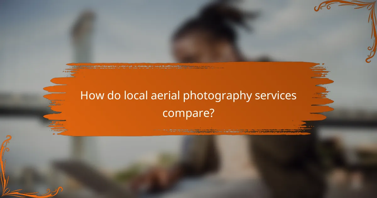 How do local aerial photography services compare?