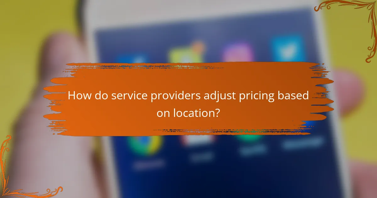How do service providers adjust pricing based on location?