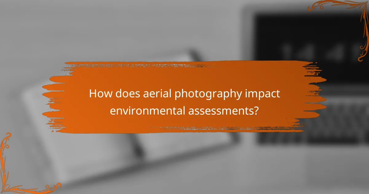How does aerial photography impact environmental assessments?