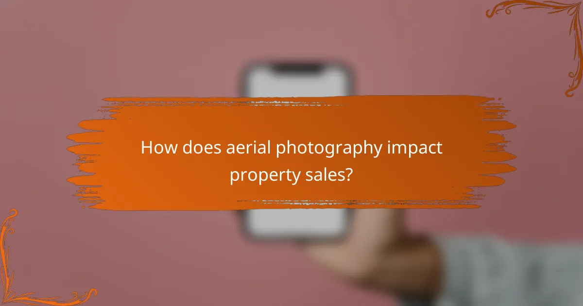 How does aerial photography impact property sales?