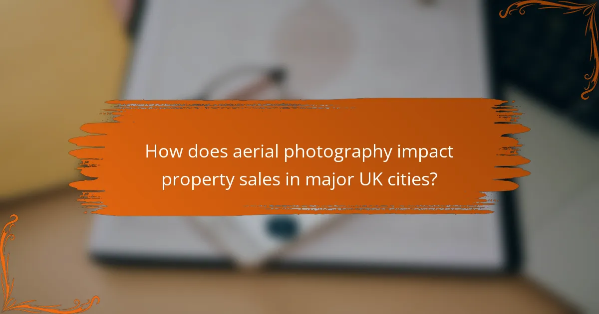 How does aerial photography impact property sales in major UK cities?