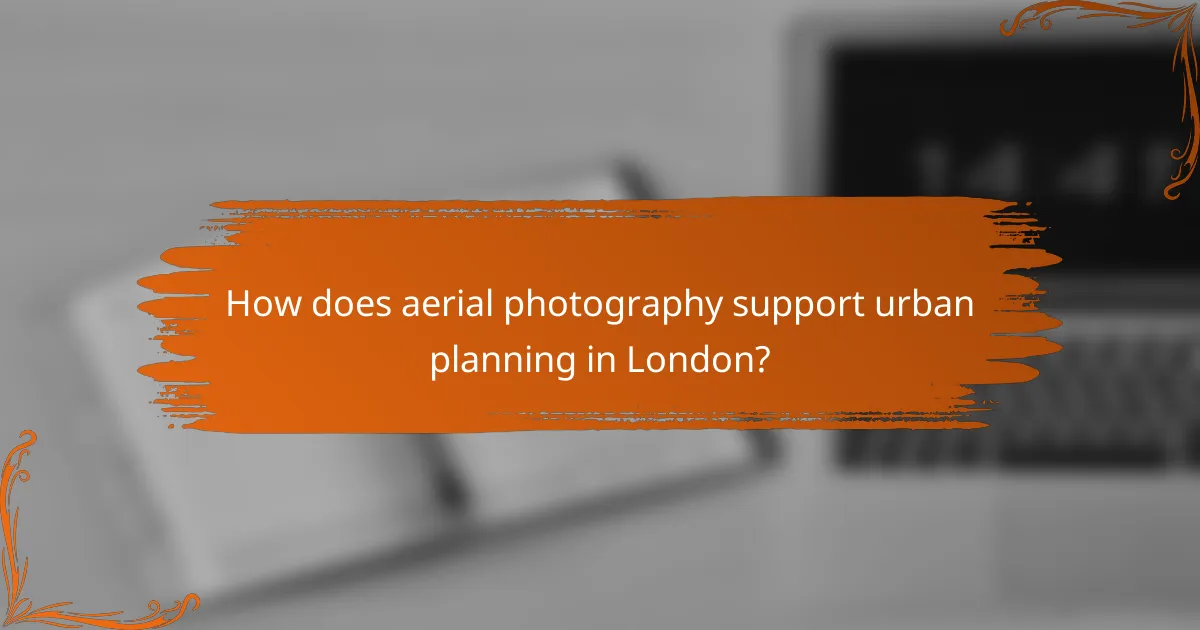 How does aerial photography support urban planning in London?