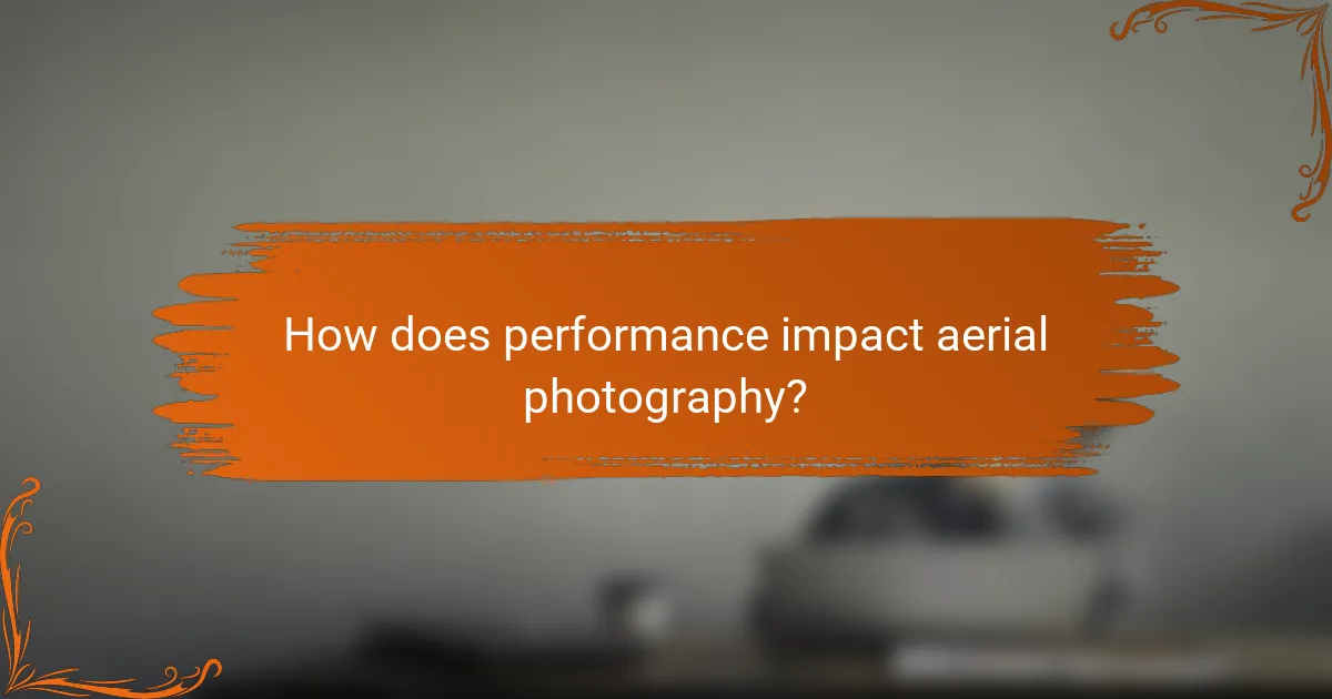 How does performance impact aerial photography?