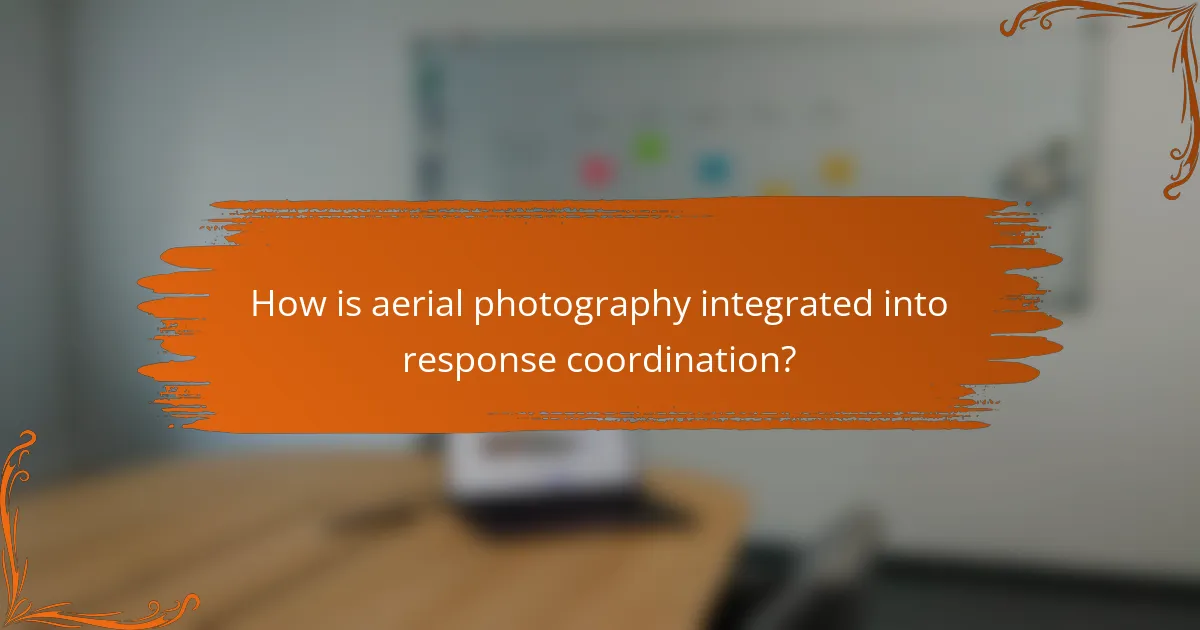 How is aerial photography integrated into response coordination?