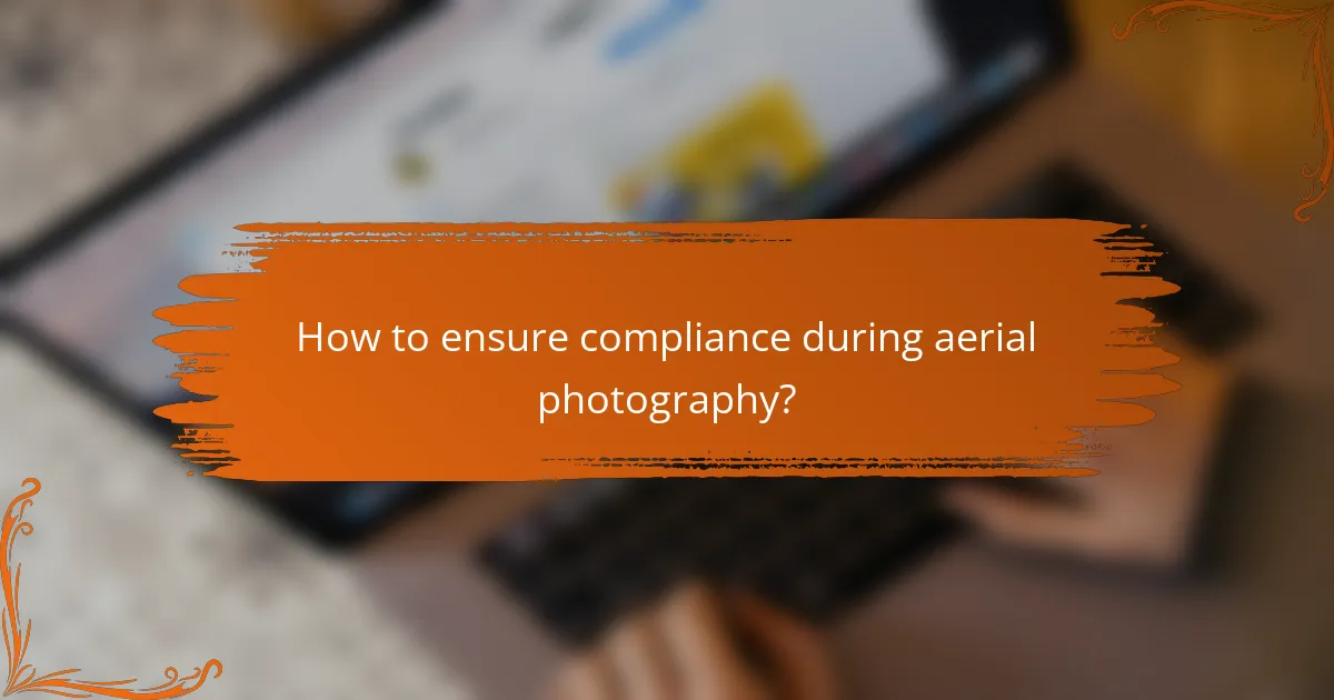 How to ensure compliance during aerial photography?