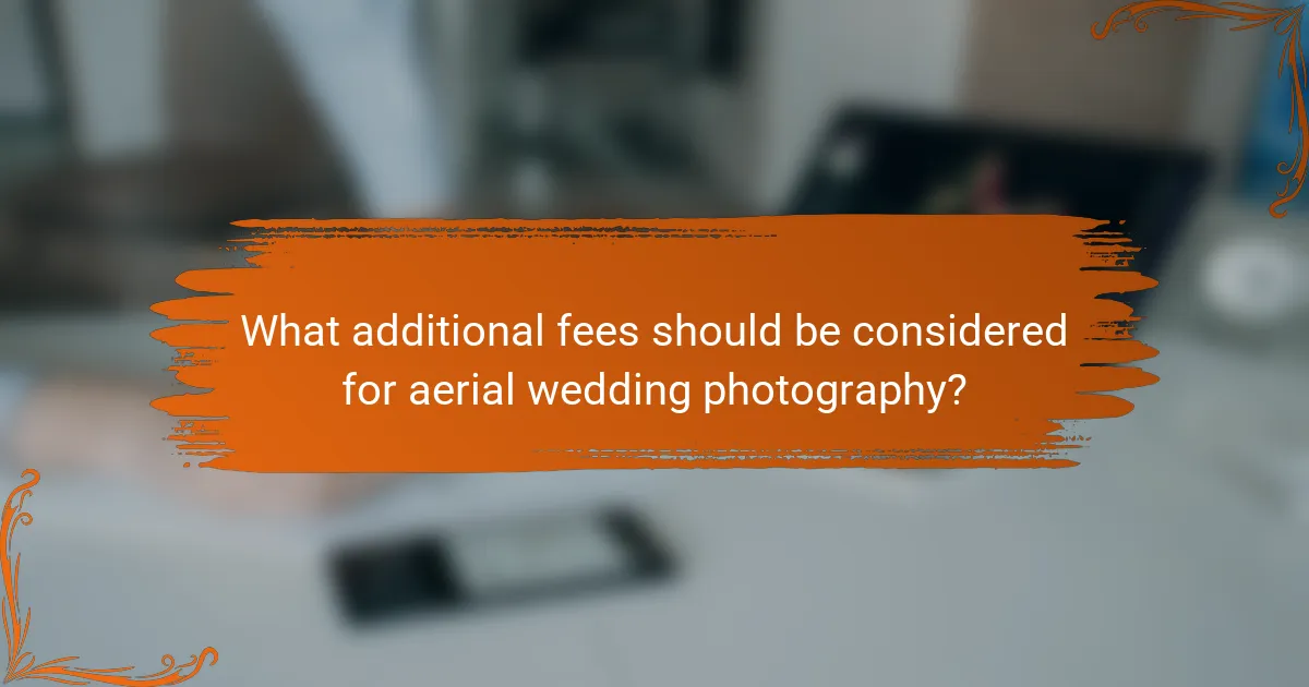 What additional fees should be considered for aerial wedding photography?