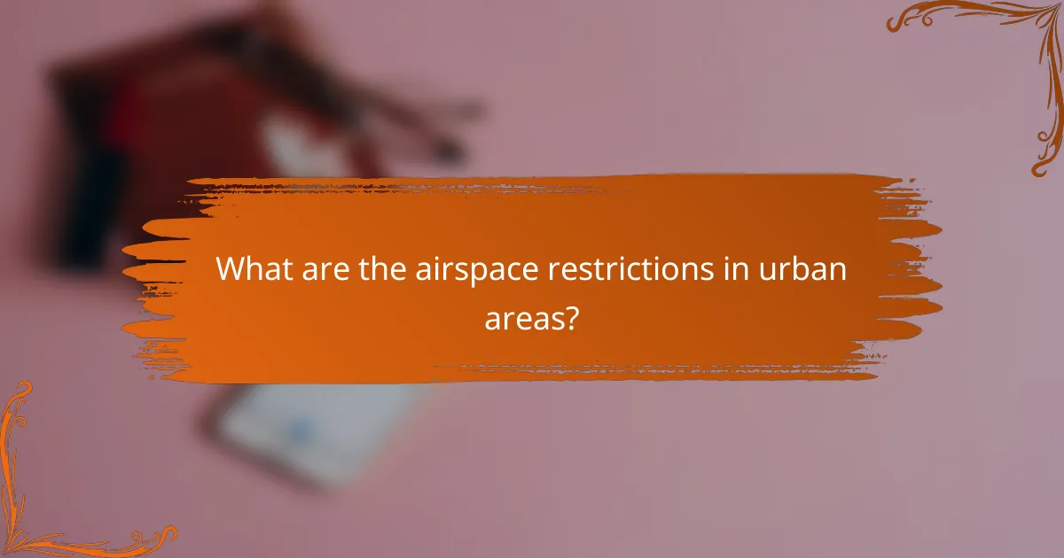 What are the airspace restrictions in urban areas?