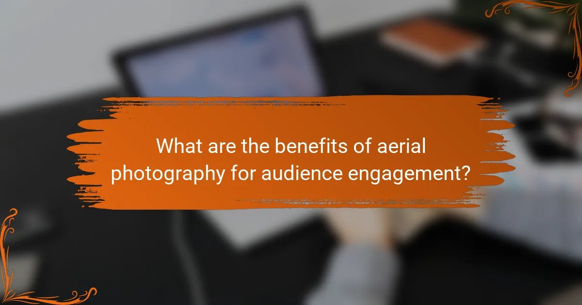 What are the benefits of aerial photography for audience engagement?