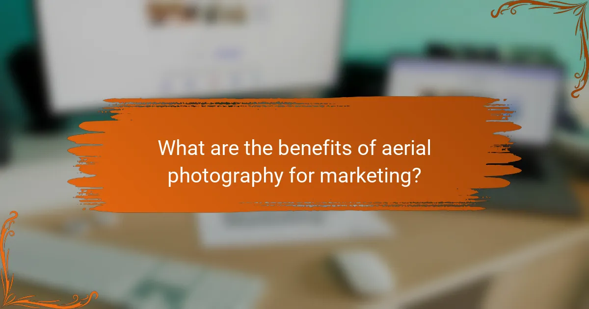 What are the benefits of aerial photography for marketing?