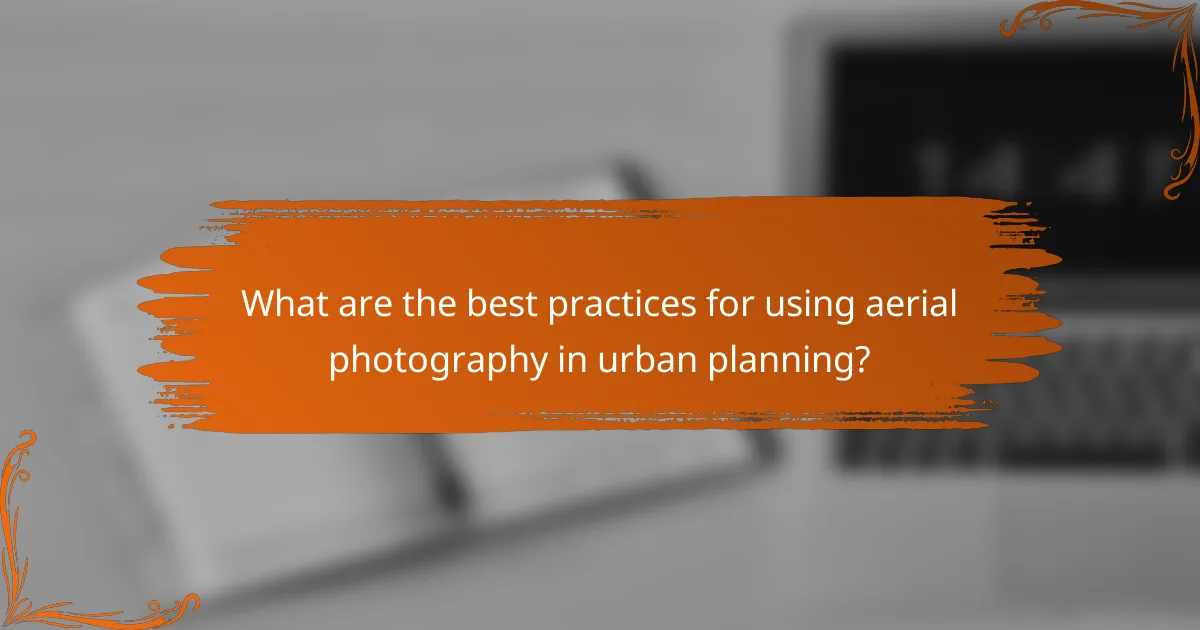 What are the best practices for using aerial photography in urban planning?