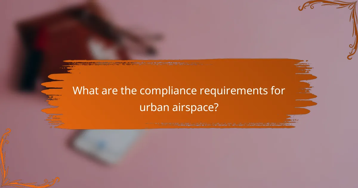 What are the compliance requirements for urban airspace?