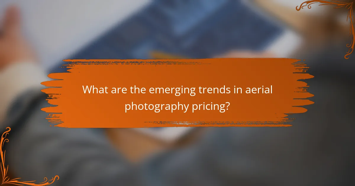 What are the emerging trends in aerial photography pricing?