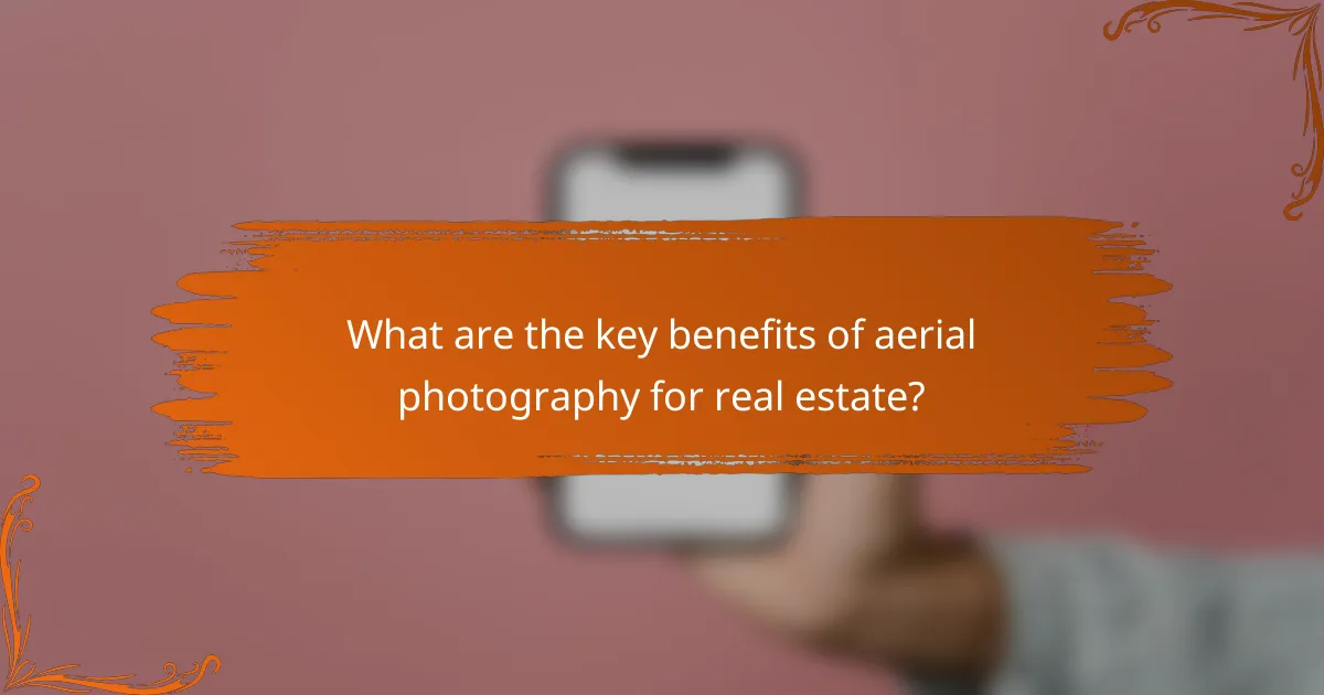 What are the key benefits of aerial photography for real estate?