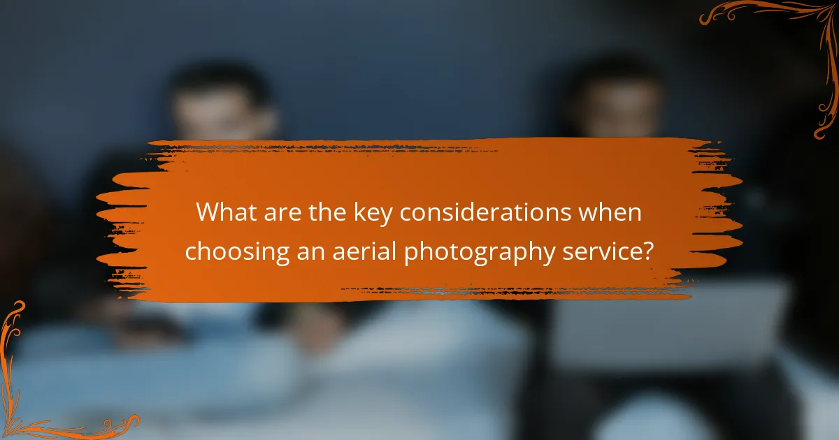 What are the key considerations when choosing an aerial photography service?