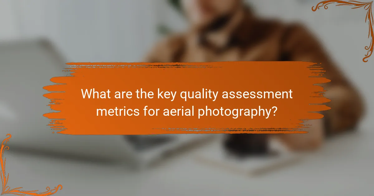 What are the key quality assessment metrics for aerial photography?