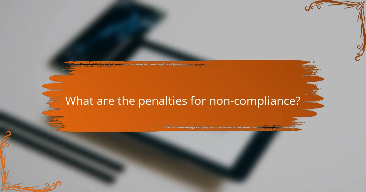 What are the penalties for non-compliance?