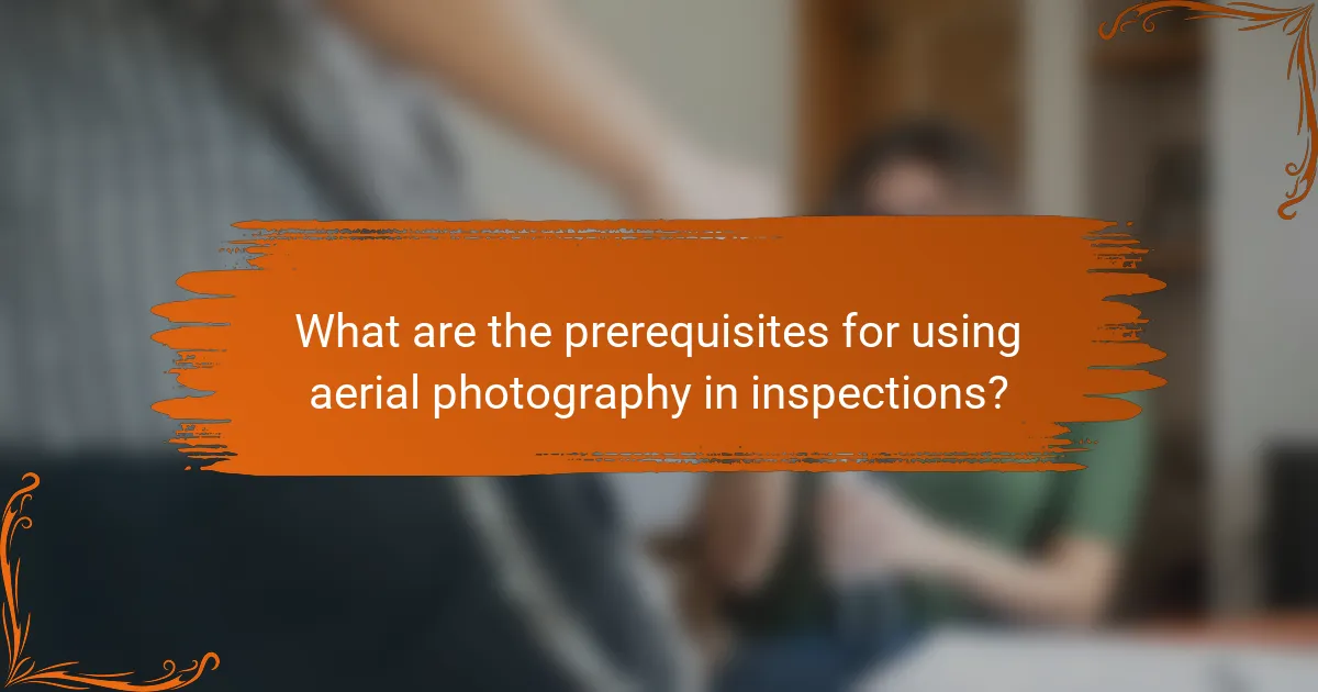 What are the prerequisites for using aerial photography in inspections?