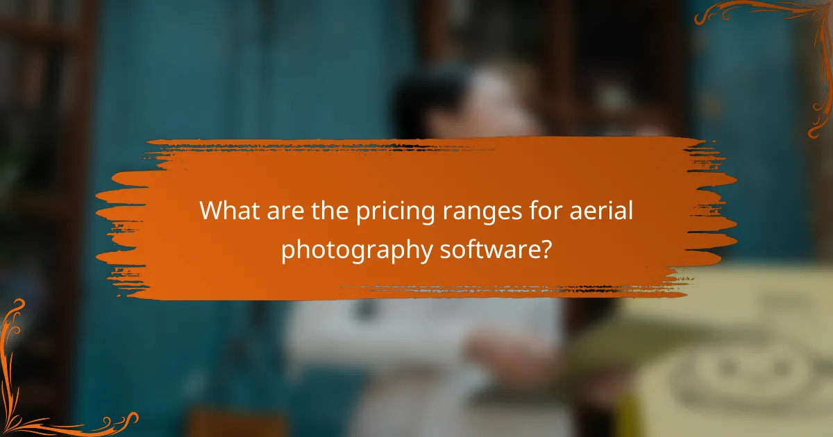 What are the pricing ranges for aerial photography software?