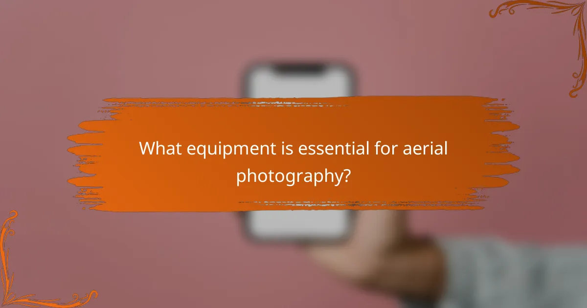 What equipment is essential for aerial photography?