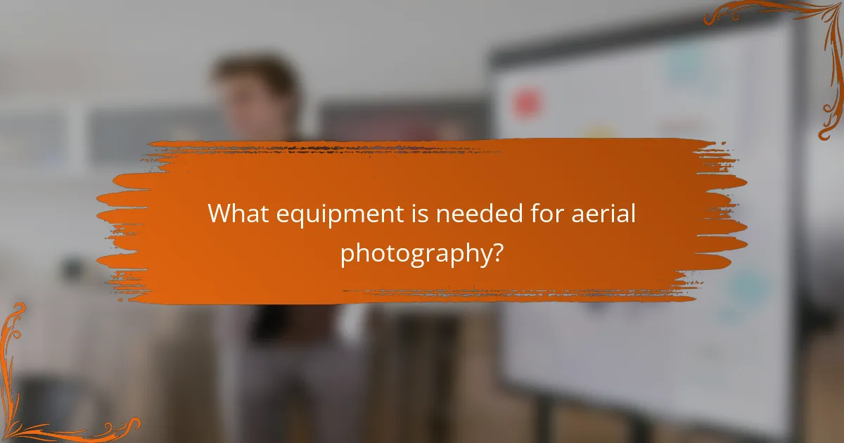 What equipment is needed for aerial photography?
