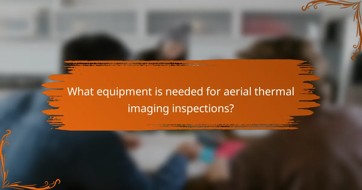 What equipment is needed for aerial thermal imaging inspections?