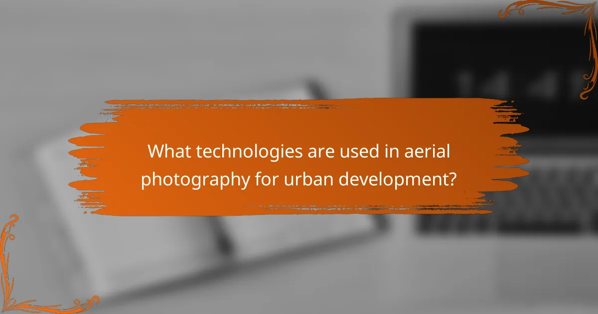 What technologies are used in aerial photography for urban development?