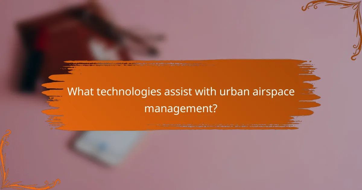 What technologies assist with urban airspace management?